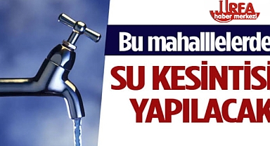 Şanlıurfa Merkezde Geniş Çaplı Su Kesintisi Uyarısı!