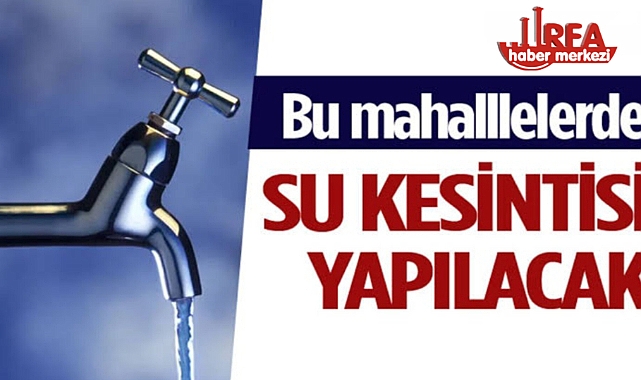 Şanlıurfa Merkezde Geniş Çaplı Su Kesintisi Uyarısı!