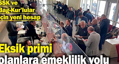 SSK ve Bağ-Kur’lular için yeni hesap: Eksik primi olanlara emeklilik yolu