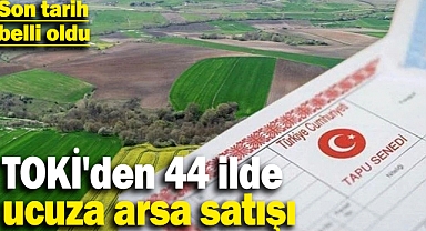 TOKİ'den Şanlıurfa dahil 44 ilde ucuza arsa satışı! Son tarih belli oldu