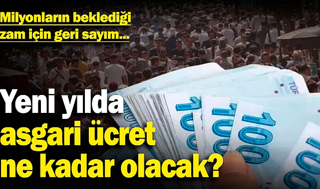 Yeni yılda asgari ücret ne kadar olacak? Milyonların beklediği zam için geri sayım...