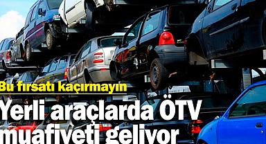 Yerli araçlarda ÖTV muafiyeti geliyor. Bu fırsatı kaçırmayın