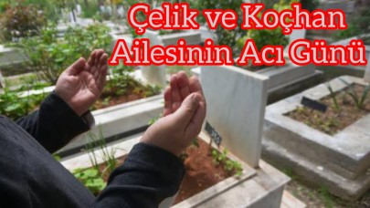 Çelik ve Koçhan Ailelerinin Acı Kaybı: Hüseyin Koçhan Hayatını Kaybetti