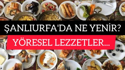 Şanlıurfa’da Ne Yenir? İşte Mutlaka Tatmanız Gereken 16 Yöresel Lezzet