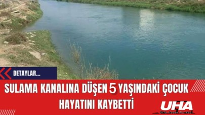 Şanlıurfa’da yürekleri dağlayan olay! 5 yaşındaki Ali, sulama kanalında can verdi