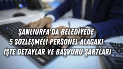 Şanlıurfa'da Belediyede 5 Sözleşmeli Personel Alacak! İşte Detaylar ve Başvuru Şartları