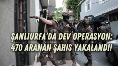 Şanlıurfa’da Dev Operasyon: 470 Aranan Şahıs Yakalandı!