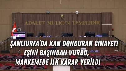 Bozova’da Kan Donduran Cinayet! Eşini Başından Vurdu, Mahkemede İlk Karar Verildi
