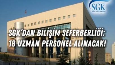 SGK’dan Bilişim Seferberliği: 18 Uzman Personel Alınacak!