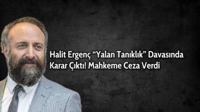 Halit Ergenç “Yalan Tanıklık” Davasında Karar Çıktı! Mahkeme Ceza Verdi