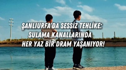 Şanlıurfa’da Sessiz Tehlike: Sulama Kanallarında Her Yaz Bir Dram Yaşanıyor!