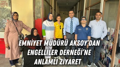 Emniyet Müdürü Aksoy’dan Engelliler Derneği’ne Anlamlı Ziyaret