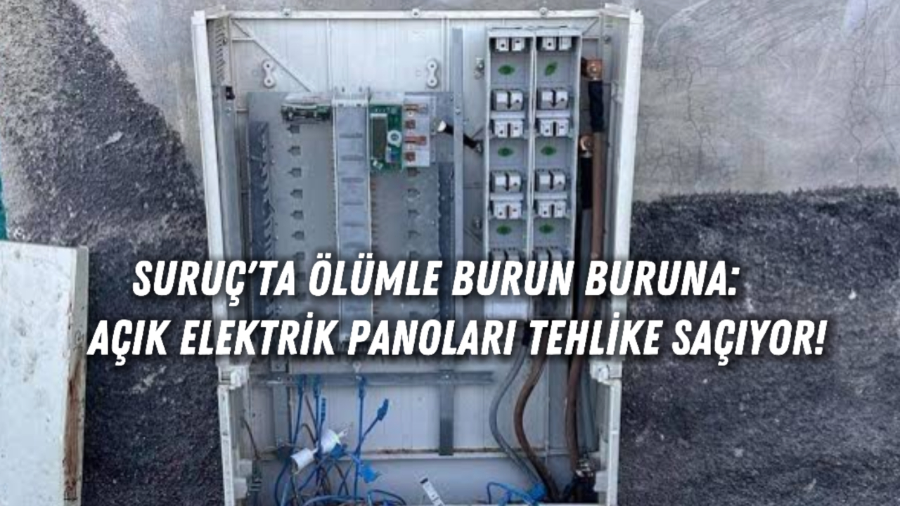 Suruç'ta Ölümle Burun Buruna: Açık Elektrik Panoları Tehlike Saçıyor!