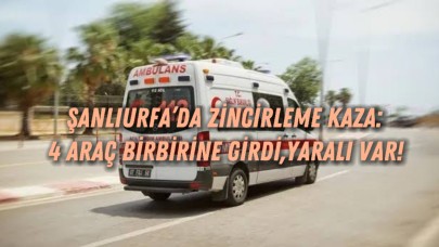 Şanlıurfa’da Zincirleme Kaza: 4 Araç Birbirine Girdi, 1 Kişi Yaralandı