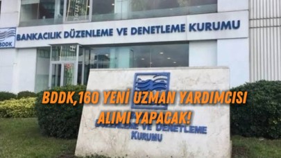 BDDK, İstanbul’da Görev Yapacak 160 Yeni Uzman Yardımcısı Alımı Yapacak!