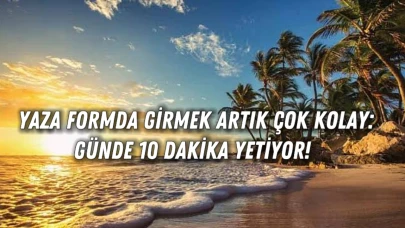 Yaza Formda Girmek Artık Çok Kolay: Günde 10 Dakika Yetiyor!