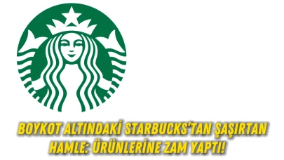 Boykot Altındaki Starbucks’tan Şaşırtan Hamle: Ürünlerine Zam Yaptı!