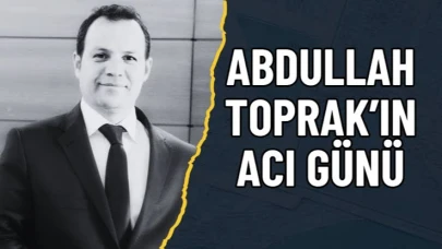 Gazeteci Abdullah Toprak’ın Acı Günü