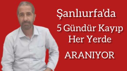 Şanlıurfa’da Gizemli Kayıp! 50 Yaşındaki İdan Eren’den 5 Gündür Haber Yok