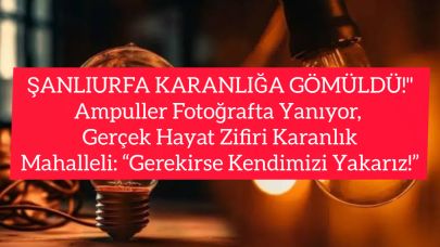 Şanlıurfa’da Elektrik İsyanı! Mahalleli Gece Nöbetine Başladı: “Gerekirse Kendimizi Yakarız!”