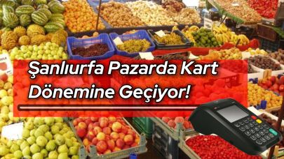 Şanlıurfa’daki Pazarlarda Yeni Dönem: POS Cihazı Zorunluluğu Geliyor!