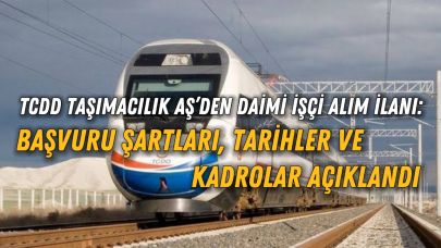 TCDD Taşımacılık AŞ’den Daimi İşçi Alım İlanı: Başvuru Şartları, Tarihler ve Kadrolar Açıklandı