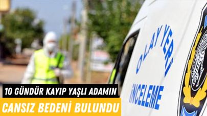 10 Gündür Kayıp Yaşlı Adamın Cansız Bedeni Bulundu