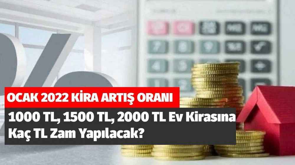 Ocak 2022 Kira Artış Oranı! 1000 TL, 1500 TL, 2000 TL Ev Kirasına Ne Kadar Zam Yapılacak?