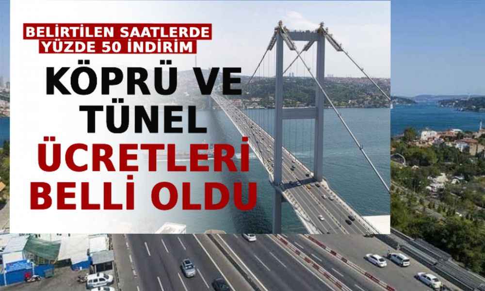 Yeni Köprü Ve Tünel Ücretleri Belli Oldu! Belirtilen Saatlerde Yüzde 50 İndirim