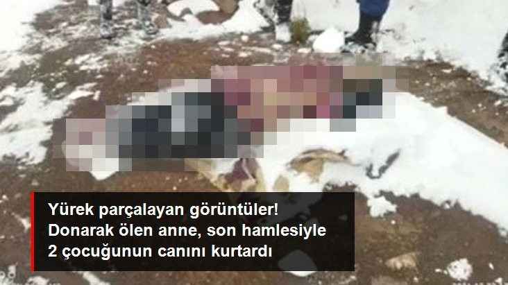 Yürek Parçalayan Görüntüler! Donarak Ölen Anne, Son Hamlesiyle 2 Çocuğunun Canını Kurtardı