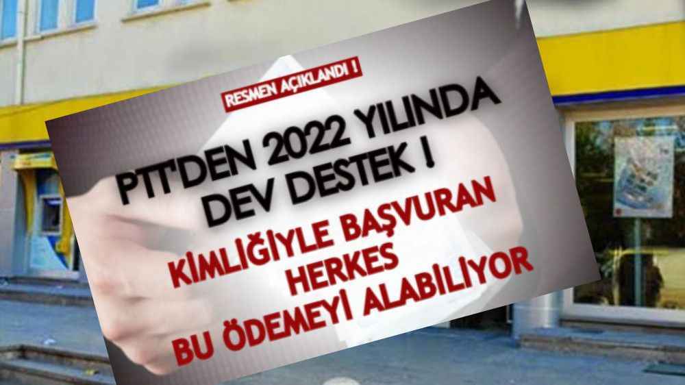 PTT’den 2022 yılında dev nakit desteği! Kimliği ile başvuran herkes yararlanabiliyor