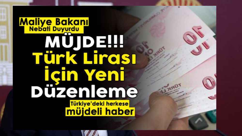 Bakan Nebati resmen duyurdu! Türkiye’deki herkese müjde: Türk Lirası için yeni düzenleme