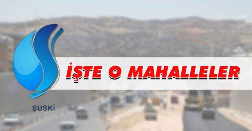 Dikkat! Şanlıurfa'da Bu Mahallelerde Su Kesintisi