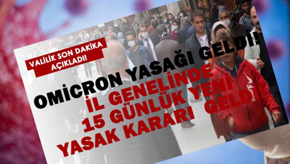 Omicron yasağı geldi! İl genelinde 15 günlük yeni yasak kararı açıklandı!