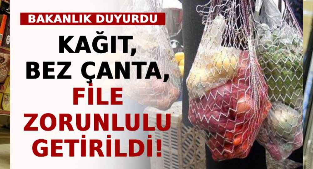 Bakanlık Duyurdu: Kağıt, Bez Çanta, File Zorunluluğu Getirildi!