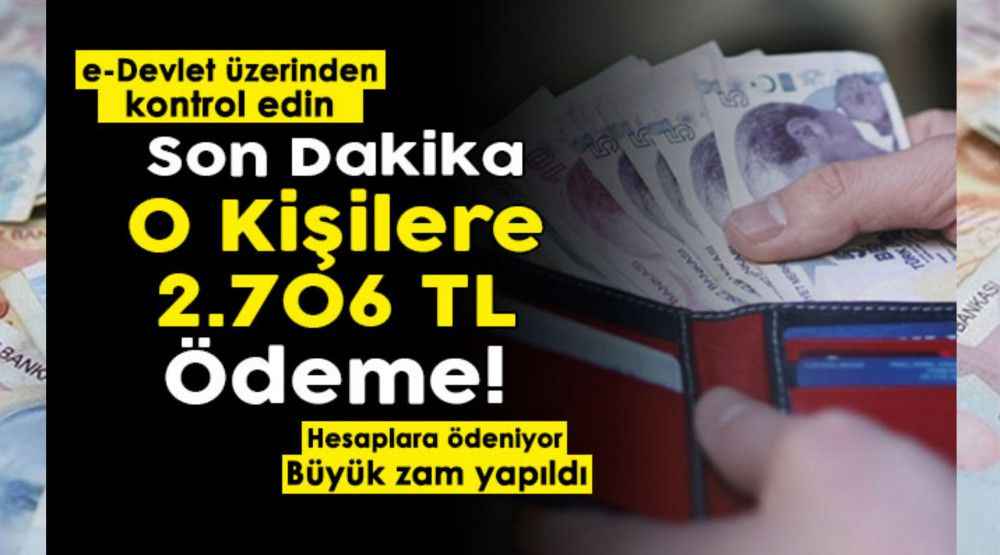 Paralar hesaplara aktarılıyor! e-Devletten kontrol edin: O kişilere 2 bin 706 lira ödeme