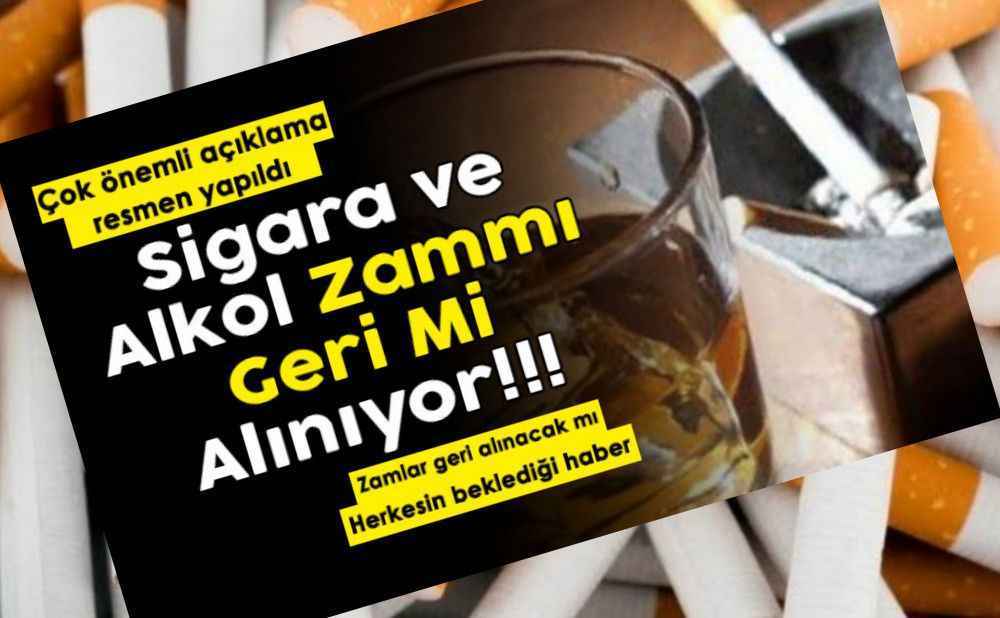 Sigara ve alkol fiyatlarına yapılan zamlar geri mi alınıyor!