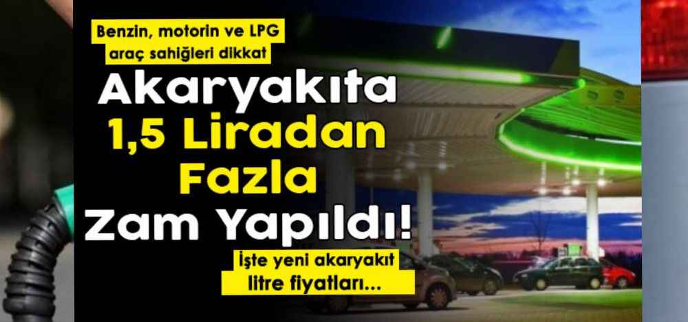 Benzin, motorin ve LPG dikkat! Akaryakıta 1,5 Lira zam yapıldı: İşte yeni fiyatlar