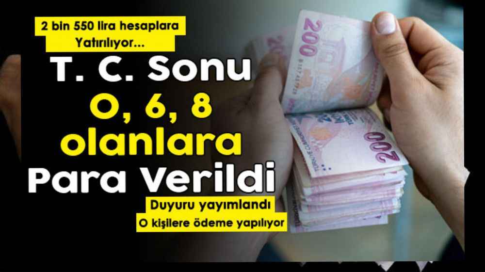 T.C.’sinin son hanesi 0, 6, 8 olanlara paralar ödendi! 2 bin 550 lira hesaplara yatırılıyor