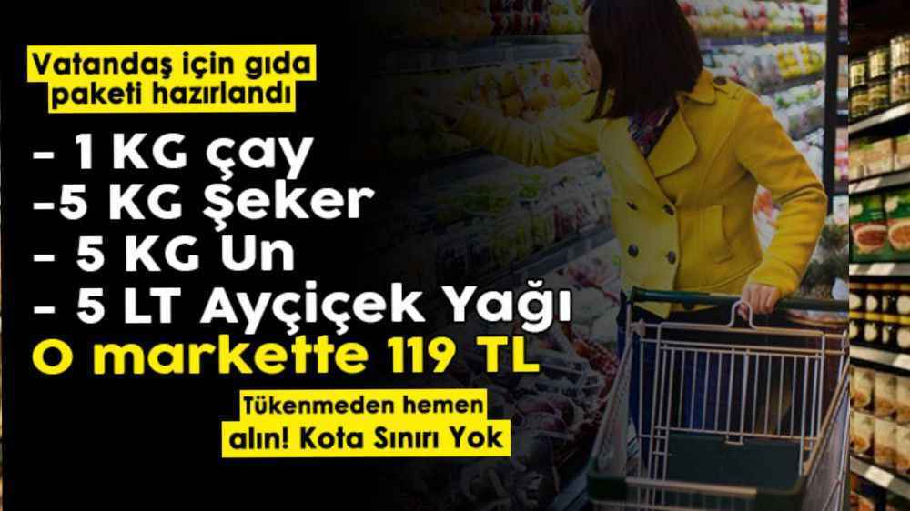 O markette indirim yapıldı! 1 KG çay, 5 KG şeker, 5 KG un ve 5 litre ayçiçek yağı 119 liraya satılıyor