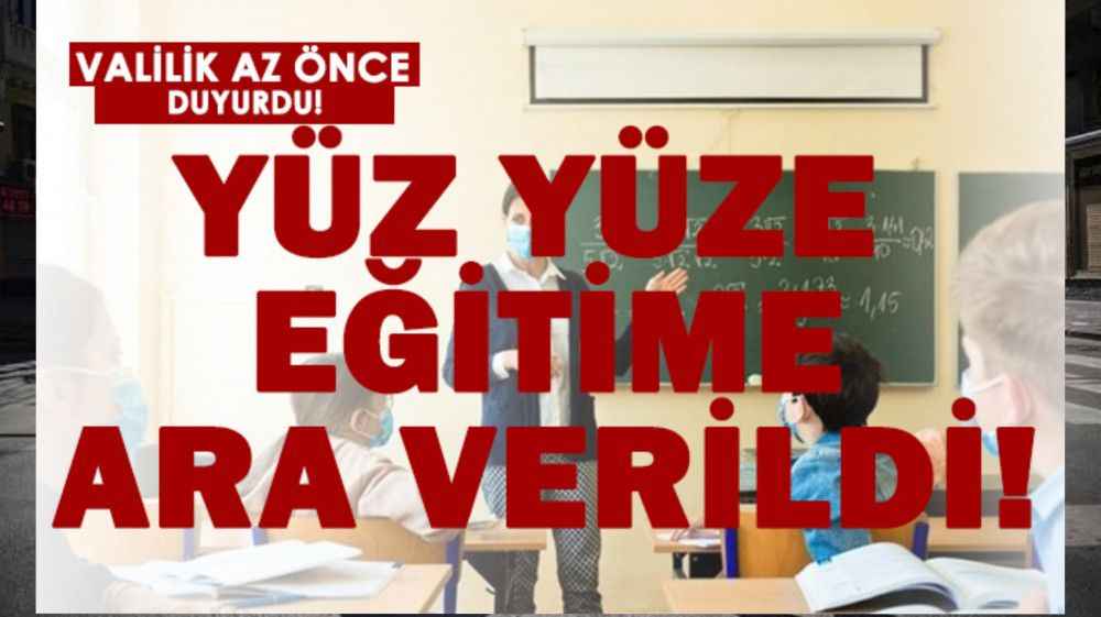 Valilik son dakika duyurdu! Yüz yüze eğitime ara verildi!