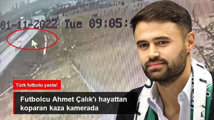 Ahmet Çalık'ın hayatını kaybettiği trafik kazasının kamera görüntüleri ortaya çıktı