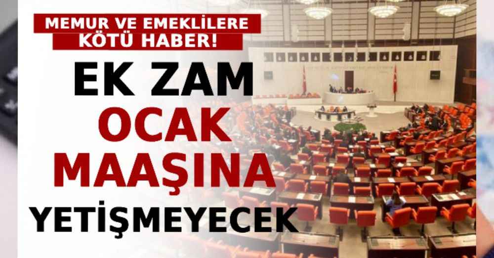 Memur Ve Emeklilere Kötü Haber! Ek Zam, Ocak Maaşına Yetişmeyecek