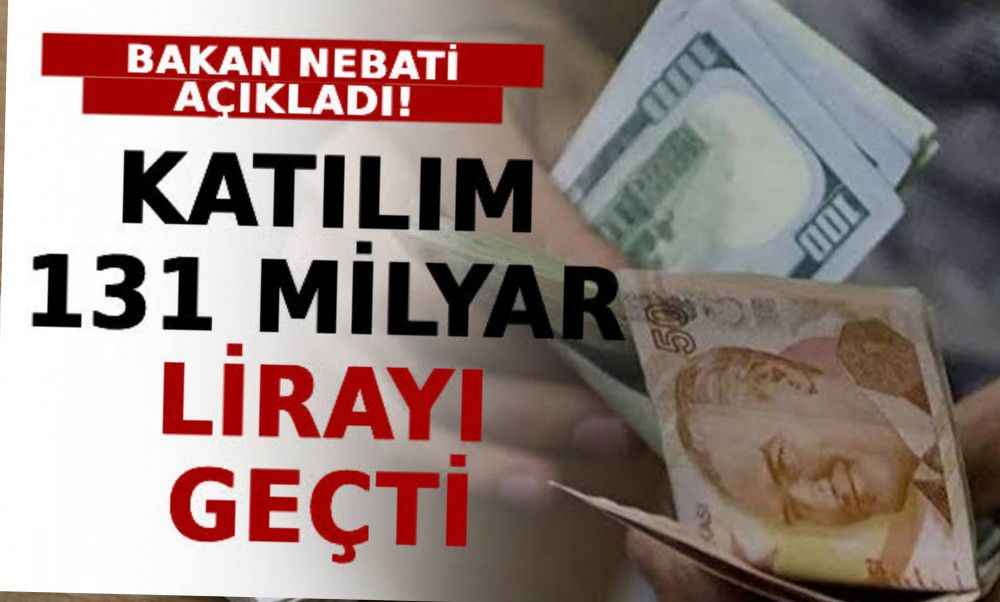Bakan Nebati Açıkladı: Katılım 131 Milyar Lirayı Geçti