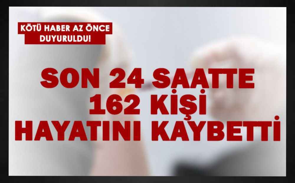 Bakan Koca kötü haberi duyurdu! 162 kişi hayatını kaybetti!