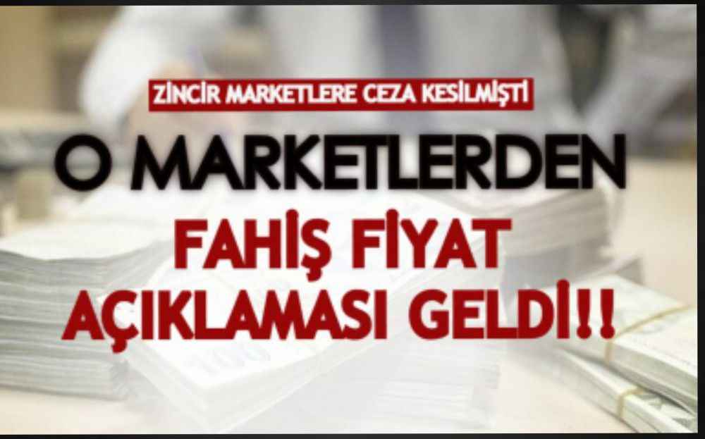 Zincir marketlere ceza kesilmişti! O marketlerden fahiş fiyat açıklaması geldi