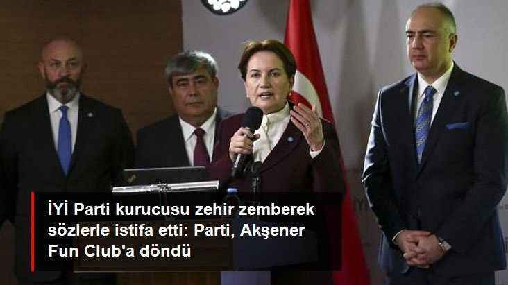 Vedat Yenerer zehir zemberek sözlerle İYİ Parti'den istifa etti: Parti, Meral Akşener Fun Club'a döndü