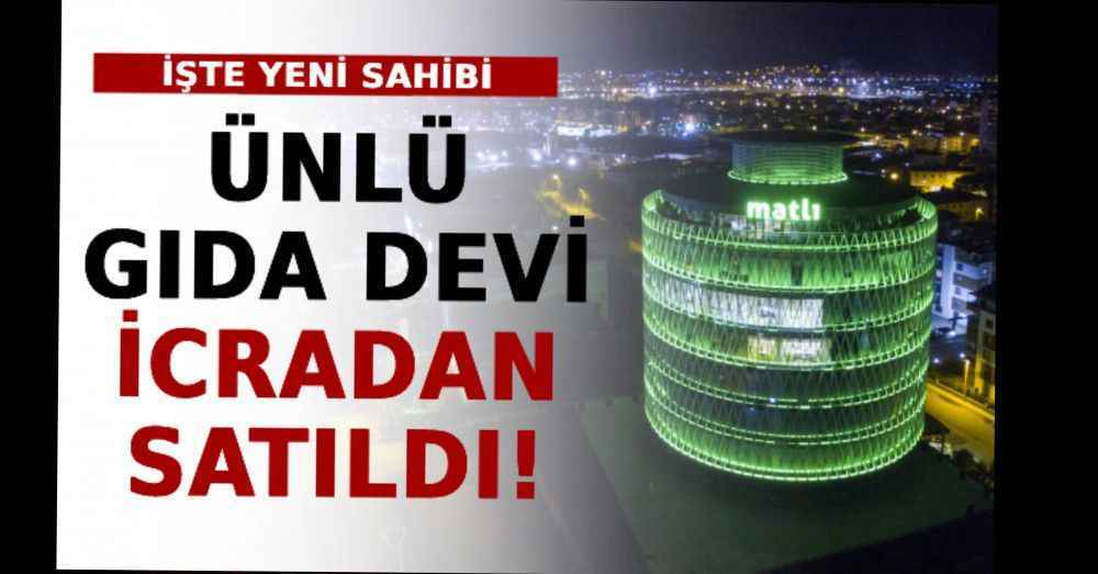 Ünlü Gıda Devi İcradan Satıldı! İşte Yeni Sahibi