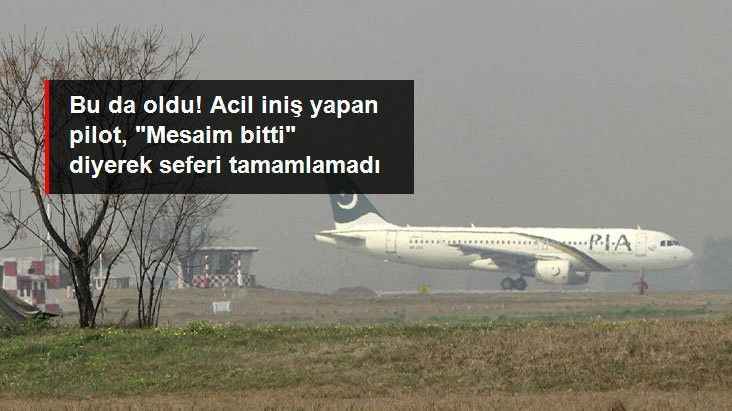 Mesaim bitti diyen pilot, acil iniş yaparak seferi tamamlamayı reddetti