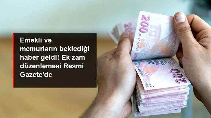 Emekli ve memurların beklediği haber geldi! Ek zam düzenlemesi Resmi Gazete'de